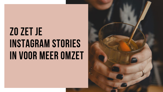 Hoe zet je Instagram Stories in voor meer omzet