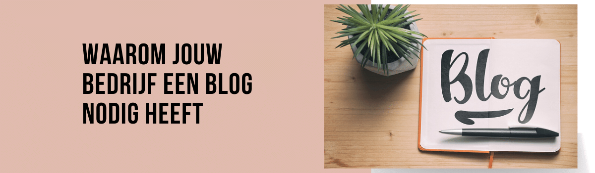 waarom jouw bedrijf een blog nodig heeft